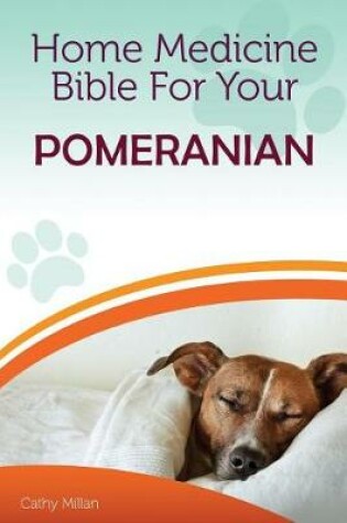 Cover of Home Medicine Bible for Your Pomeranian