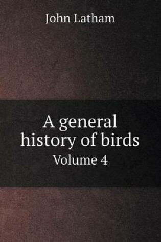 Cover of A General History of Birds Volume 4