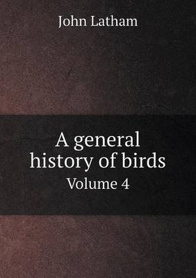 Book cover for A General History of Birds Volume 4