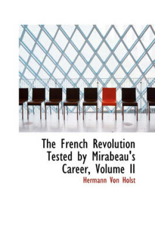 Cover of The French Revolution Tested by Mirabeau's Career, Volume II