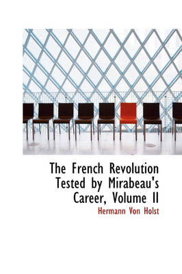 Book cover for The French Revolution Tested by Mirabeau's Career, Volume II