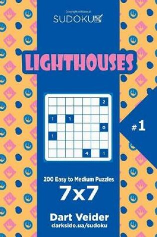 Cover of Sudoku Lighthouses - 200 Easy to Medium Puzzles 7x7 (Volume 1)