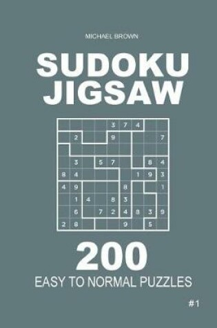 Cover of Sudoku Jigsaw - 200 Easy to Normal Puzzles 9x9 (Volume 1)