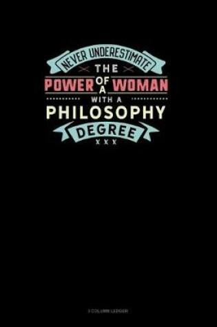 Cover of Never Underestimate The Power Of A Woman With A Philosophy Degree