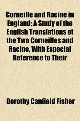 Cover of Corneille and Racine in England; A Study of the English Translations of the Two Corneilles and Racine, with Especial Reference to Their