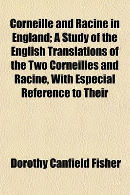 Book cover for Corneille and Racine in England; A Study of the English Translations of the Two Corneilles and Racine, with Especial Reference to Their