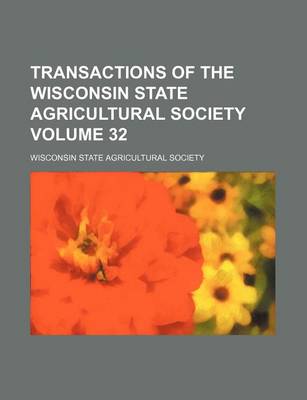 Book cover for Transactions of the Wisconsin State Agricultural Society Volume 32