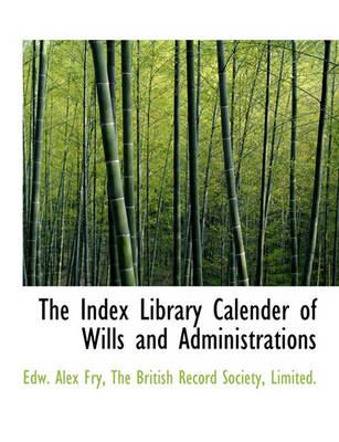 Book cover for The Index Library Calender of Wills and Administrations