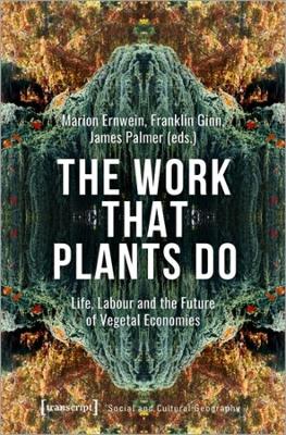 Book cover for The Work That Plants Do – Life, Labour, and the Future of Vegetal Economies