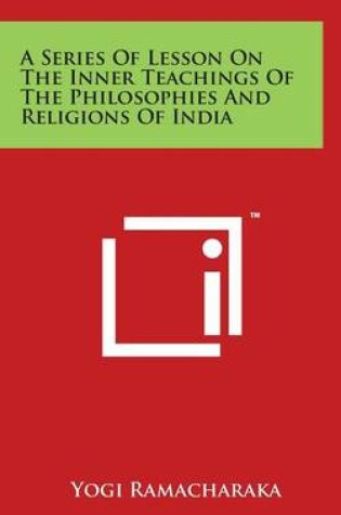 Cover of A Series Of Lesson On The Inner Teachings Of The Philosophies And Religions Of India