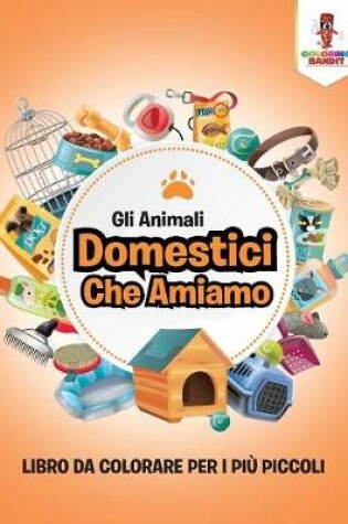 Cover of Gli Animali Domestici Che Amiamo