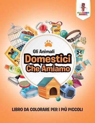 Book cover for Gli Animali Domestici Che Amiamo