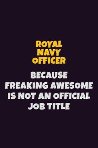 Cover of Royal Navy Officer, Because Freaking Awesome Is Not An Official Job Title