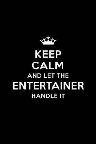 Cover of Keep Calm and Let the Entertainer Handle It