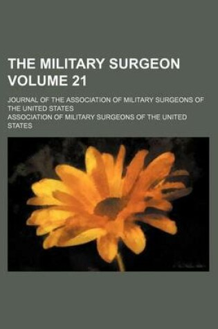 Cover of The Military Surgeon; Journal of the Association of Military Surgeons of the United States Volume 21