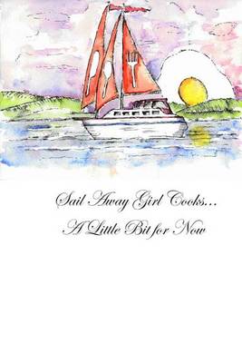 Book cover for Sail Away Girl Cooks... A Little Bit for Now