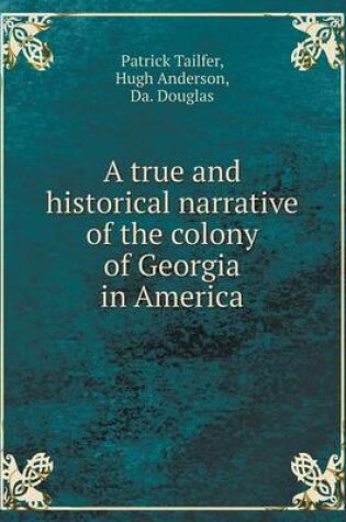 Cover of A true and historical narrative of the colony of Georgia in America