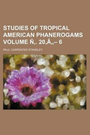 Cover of Studies of Tropical American Phanerogams Volume N . 20, a - 6