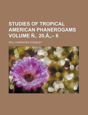 Book cover for Studies of Tropical American Phanerogams Volume N . 20, a - 6