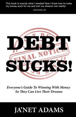 Book cover for Debt Sucks! Everyone's Guide to Winning with Money So They Can Live Their Dreams