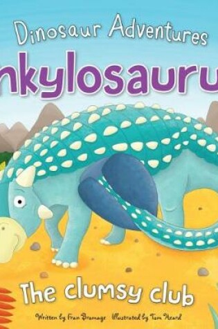 Cover of Dinosaur Adventures: Ankylosaurus - The clumsy club