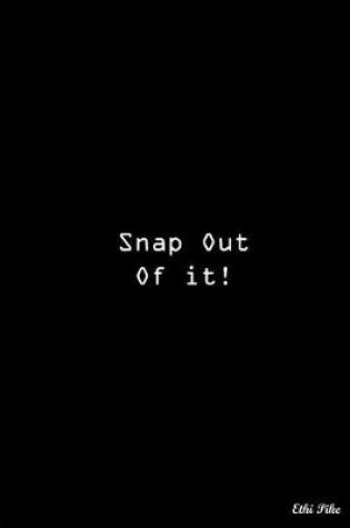 Cover of Snap Out Of It!