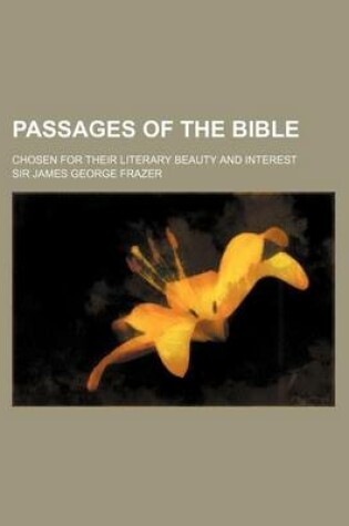 Cover of Passages of the Bible; Chosen for Their Literary Beauty and Interest