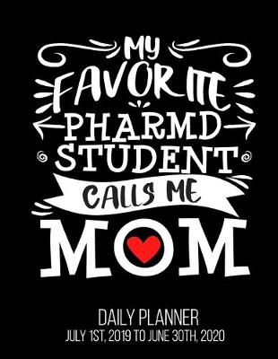 Book cover for My Favorite PharmD Student Calls Me Mom Daily Planner July 1st, 2019 To June 30th, 2020