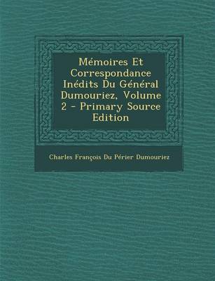 Book cover for Memoires Et Correspondance Inedits Du General Dumouriez, Volume 2 - Primary Source Edition