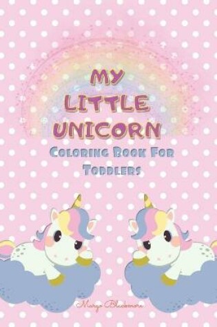Cover of My Little Unicorn Coloring Book for Toddlers