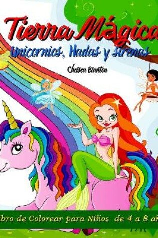 Cover of Tierra Magica Unicornios, Hadas y Sirenas Libro de colorear para Ninos de 4 a 8 anos