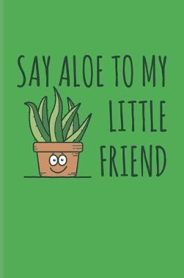Book cover for Say Aloe To My Little Friend