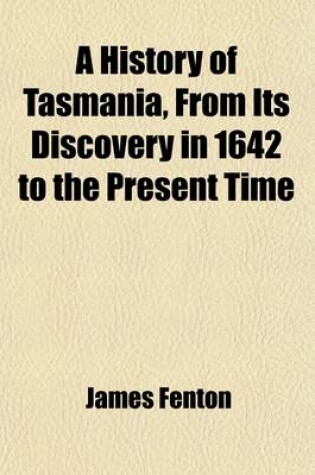 Cover of A History of Tasmania from Its Discovery in 1642 to the Present Time