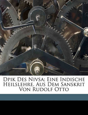 Book cover for Dpik Des Nivsa; Eine Indische Heilslehre. Aus Dem Sanskrit Von Rudolf Otto