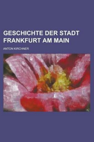 Cover of Geschichte Der Stadt Frankfurt Am Main