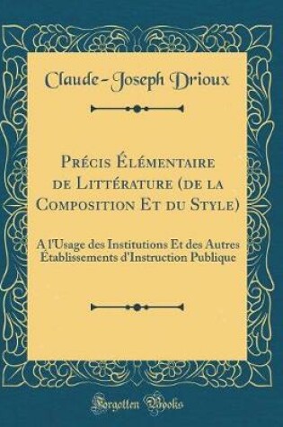 Cover of Précis Élémentaire de Littérature (de la Composition Et Du Style)