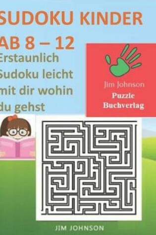 Cover of Sudoku Kinder AB 8 - 12 - Erstaunlich Sudoku leicht mit dir wohin du gehst