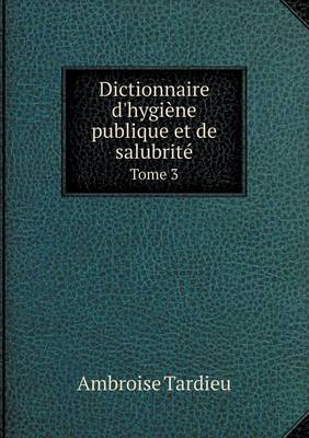 Book cover for Dictionnaire d'hygiène publique et de salubrité Tome 3