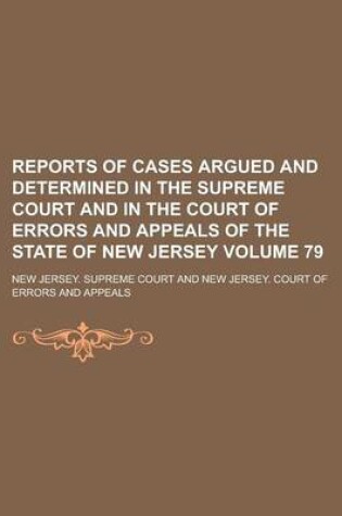 Cover of Reports of Cases Argued and Determined in the Supreme Court and in the Court of Errors and Appeals of the State of New Jersey Volume 79