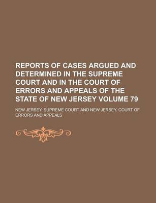 Book cover for Reports of Cases Argued and Determined in the Supreme Court and in the Court of Errors and Appeals of the State of New Jersey Volume 79