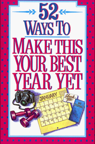 Cover of 52 Ways to Make This Your Best Year Yet