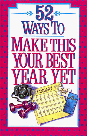 Book cover for 52 Ways to Make This Your Best Year Yet