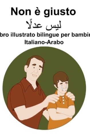 Cover of Italiano-Arabo Non è giusto Libro illustrato bilingue per bambini