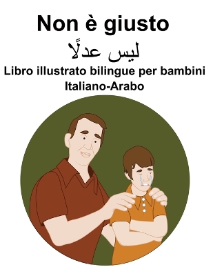 Book cover for Italiano-Arabo Non è giusto Libro illustrato bilingue per bambini