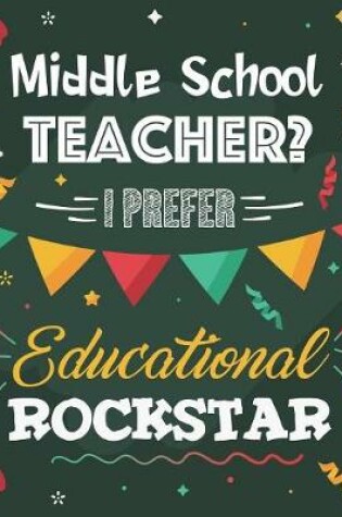 Cover of Middle School Teacher? I Prefer Educational Rockstar