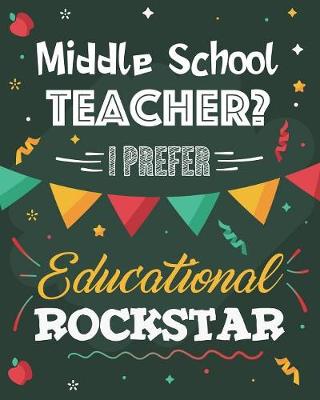 Book cover for Middle School Teacher? I Prefer Educational Rockstar