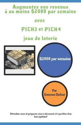 Book cover for Augmentez vos revenus à au moins $2000 par semaine avec PICK 3 et PICK 4 jeux de loterie