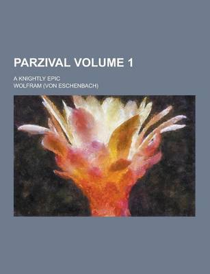 Book cover for Parzival; A Knightly Epic Volume 1