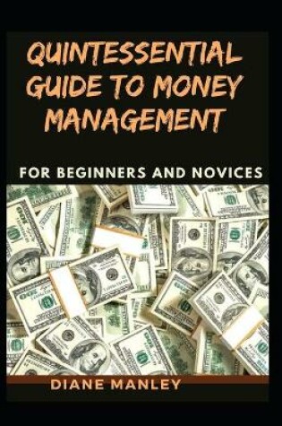 Cover of Quintessential Guide To Money Management For Beginners And Novices