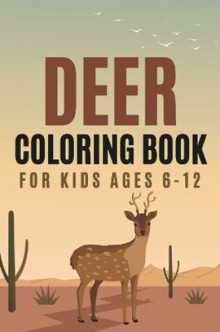 Cover of Deer Coloring Book For Kids Ages 6-12